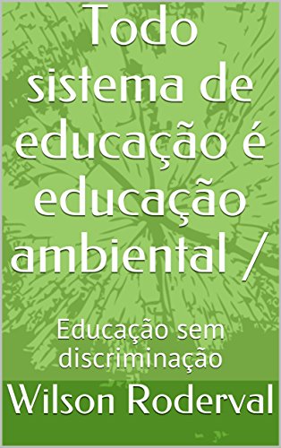 Capa do livro: Todo sistema de educação é educação ambiental: Educação sem discriminação - Ler Online pdf