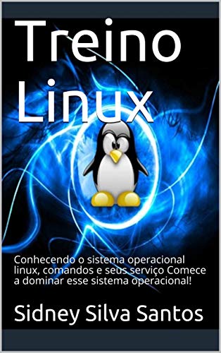 Capa do livro: Treino Linux: Conhecendo o sistema operacional linux, comandos e seus serviço Comece a dominar esse sistema operacional! - Ler Online pdf