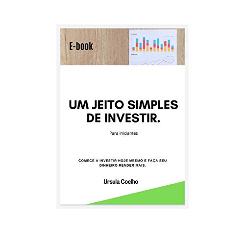 Livro PDF Um jeito simples de investir.: Para iniciantes – Comece a investir hoje mesmo e faça seu dinheiro render mais.