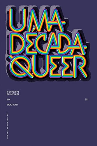 Capa do livro: Uma Década Queer: 50 Entrevistas em Português (2004-2014) - Ler Online pdf