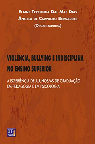Livro PDF VIOLÊNCIA, BULLYING E INDISCIPLINA NO ENSINO SUPERIOR: A EXPERIÊNCIA DE ALUNOS/AS DE GRADUAÇÃO EM PEDAGOGIA E EM PSICOLOGIA