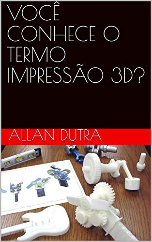 Livro PDF: VOCÊ CONHECE O TERMO IMPRESSÃO 3D? (Indústria 4.0 Livro 1)