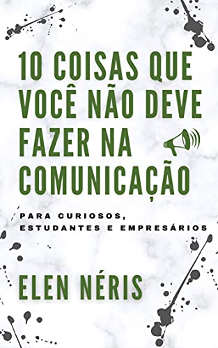 Livro PDF: 10 COISAS QUE VOCÊ NÃO DEVE FAZER NA COMUNICAÇÃO: PARA CURIOSOS, ESTUDANTES E EMPRESÁRIOS