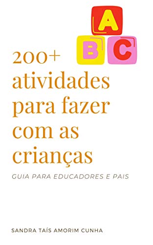 Capa do livro: 200+ atividades educativas para crianças: livro com atividades para pais e educadores usarem com as crianças - Ler Online pdf