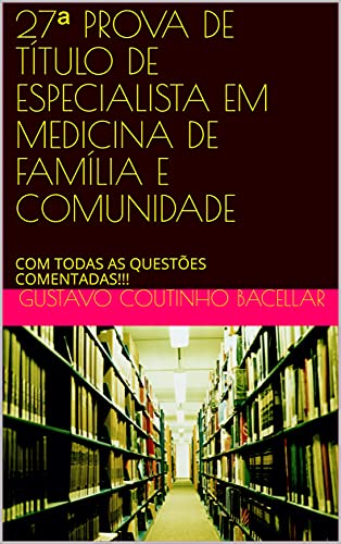 Livro PDF: 27ª PROVA DE TÍTULO DE ESPECIALISTA EM MEDICINA DE FAMÍLIA E COMUNIDADE: COM TODAS AS QUESTÕES COMENTADAS!!!