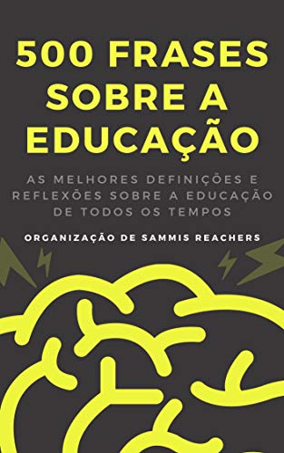 Livro PDF 500 Frases sobre a EDUCAÇÃO: As melhores definições e reflexões sobre a Educação de todos os tempos