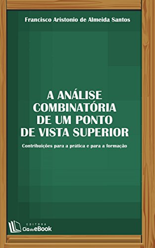 Capa do livro: A análise combinatória de um ponto de vista superior: Contribuições para a prática e para a formação - Ler Online pdf