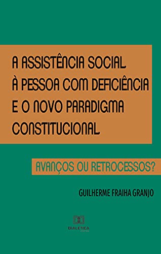 Capa do livro: A assistência social à pessoa com deficiência e o novo paradigma constitucional: avanços ou retrocessos? - Ler Online pdf