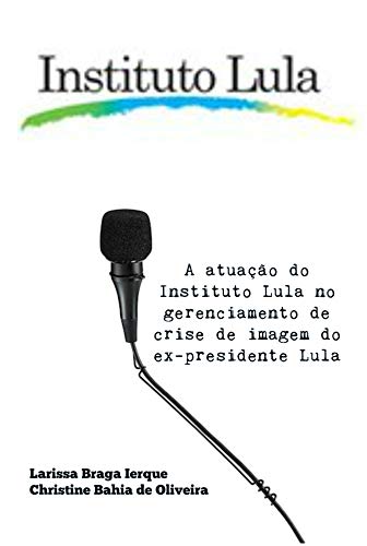 Livro PDF A atuação do Instituto Lula no gerenciamento de crise de imagem do ex-presidente Lula