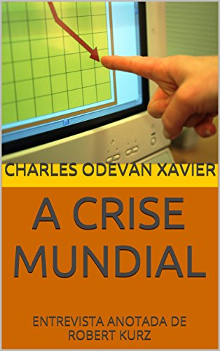 Livro PDF A CRISE MUNDIAL: ENTREVISTA ANOTADA DE ROBERT KURZ