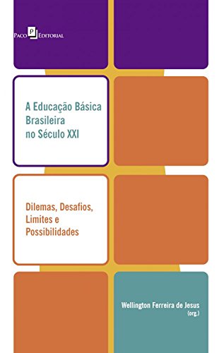 Livro PDF A Educação Básica brasileira no século XXI: Dilemas, desafios, limites e possibilidades