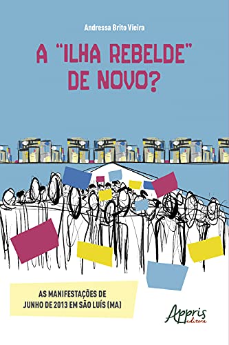 Livro PDF: A “Ilha Rebelde” de Novo? As Manifestações de Junho de 2013 em São Luís (MA)