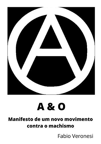 Livro PDF A & O: Manifesto de um novo movimento contra o machismo (MEN – Machismo Entre Nós Livro 1)