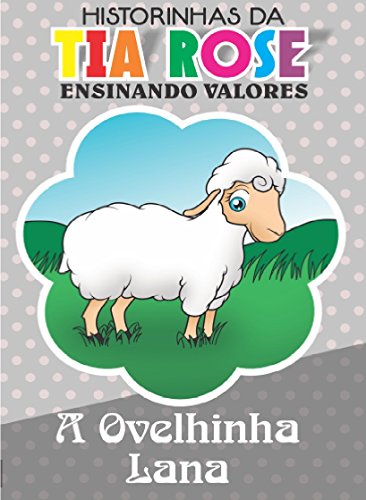 Livro PDF A Ovelhinha Lana – Historinhas da Tia Rose: Ensinando Valores.