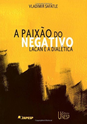 Livro PDF A paixão do negativo: Lacan e a dialética