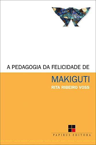 Capa do livro: A Pedagogia da felicidade de Makiguti - Ler Online pdf