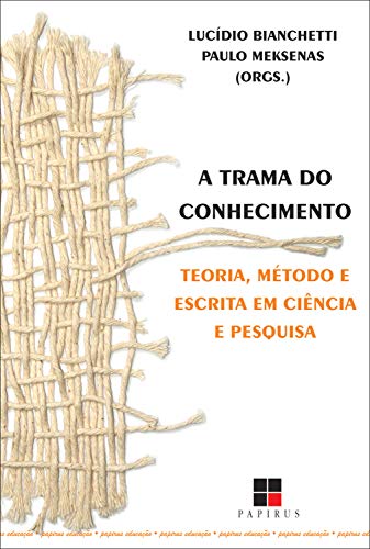 Livro PDF A Trama do conhecimento: Teoria, método e escrita em ciência e pesquisa (Papirus educação)