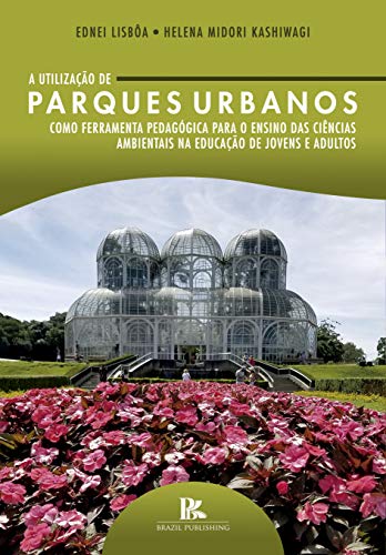 Capa do livro: A utilização de parques urbanos como ferramenta pedagógica para o ensino das ciências ambientais na educação de jovens e adultos - Ler Online pdf