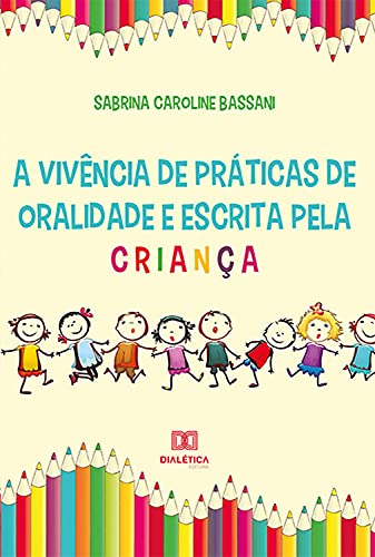 Capa do livro: A vivência de práticas de oralidade e escrita pela criança - Ler Online pdf