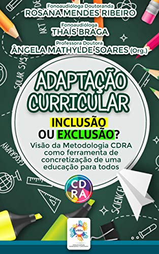 Capa do livro: Adaptação Curricular: Inclusão ou Exclusão?: Visão da Metodologia CDRA como ferramenta de concretização de uma educação para todos. - Ler Online pdf
