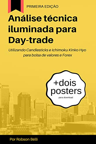 Capa do livro: Análise técnica iluminada para Day-trade: Utilizando Candlesticks e Ichimoku Kinko Hyo para bolsa de valores e Forex - Ler Online pdf