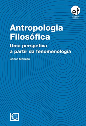 Capa do livro: Antropologia Filosófica. Uma perspetiva a partir da fenomenologia - Ler Online pdf