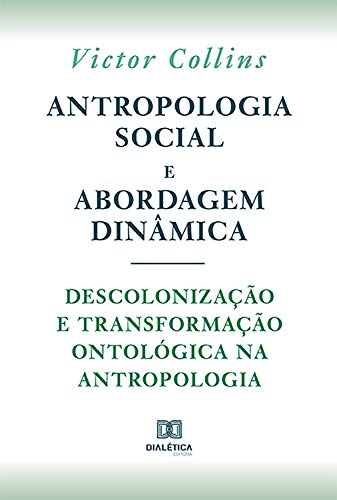 Capa do livro: Antropologia social e abordagem dinâmica: descolonização e transformação ontológica na Antropologia - Ler Online pdf