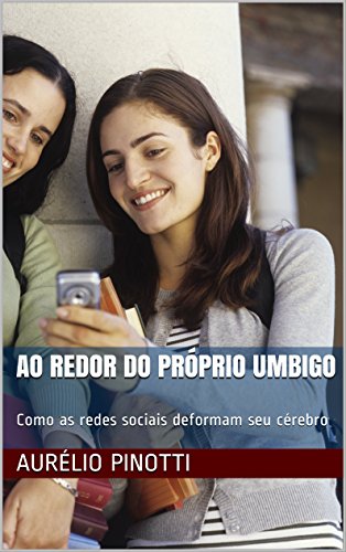 Livro PDF Ao redor do próprio umbigo: Como as redes sociais deformam seu cérebro