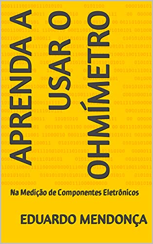 Capa do livro: Aprenda a Usar o Ohmímetro: Na Medição de Componentes Eletrônicos - Ler Online pdf