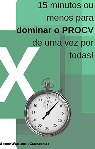 Capa do livro: Aprenda PROCV de uma vez por todas em 15 minutos ou menos: Destaque-se no seu emprego ou tenha a qualificação necessária para um novo trabalho com esse ebook incrível e simples. - Ler Online pdf