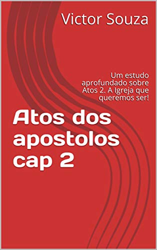 Capa do livro: Atos dos apostolos cap 2: Um estudo aprofundado sobre Atos 2. A Igreja que queremos ser! - Ler Online pdf