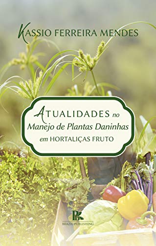 Capa do livro: Atualidades no manejo de plantas daninhas em hortaliças fruto - Ler Online pdf