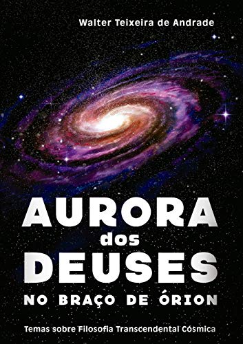 Capa do livro: Aurora dos Deuses no braço de Órion: Temas sobre Filosofia Transcendental Cósmica - Ler Online pdf