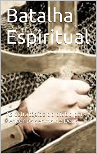 Livro PDF Batalha Espiritual: As estratégias do diabo para vencer os servos de Deus
