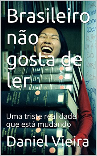 Livro PDF: Brasileiro não gosta de ler: Uma triste realidade que está mudando