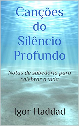 Capa do livro: Canções do Silêncio Profundo: Notas de sabedoria para celebrar a vida - Ler Online pdf