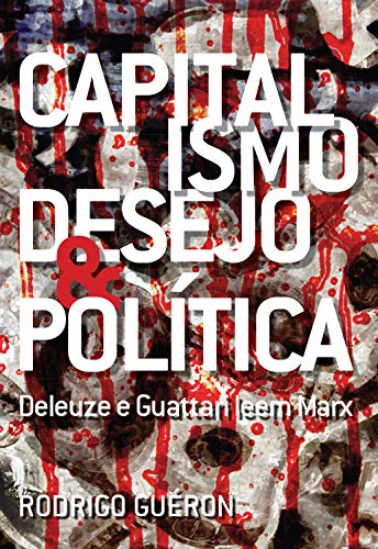 Livro PDF: Capitalismo, Desejo e Política: Deleuze e Guattari leem Marx