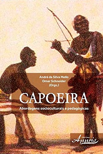Livro PDF: Capoeira: abordagens socioculturais e pedagógicas (Educação e Pedagogia: Educação, Tecnologias e Transdisciplinaridades)