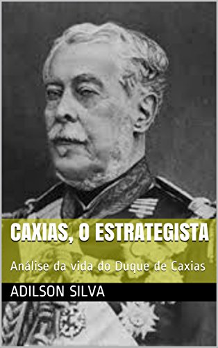 Capa do livro: Caxias, o estrategista: Análise da vida do Duque de Caxias - Ler Online pdf