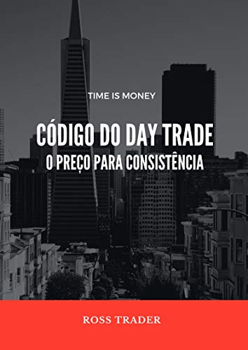 Livro PDF: Código do Day Trade O preço para consistência: O divisor de águas para o sucesso. Se você é trader e não tem consistência, sua hora de brilhar chegou!!!