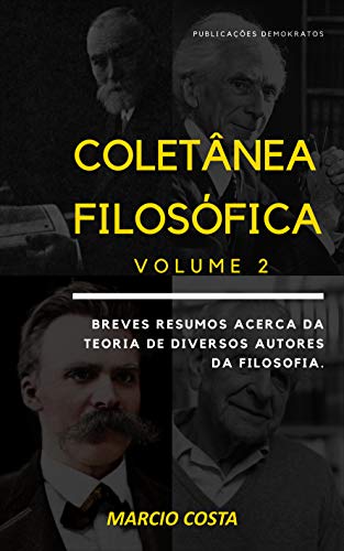 Livro PDF: Coletânea Filosófica: Breves resumos acerca da teoria de diversos autores da Filosofia. Volume 2