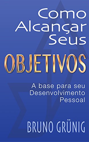 Livro PDF Como alcançar seus objetivos: a base para seu desenvolvimento pessoal (Coleção variedades Bruno Grunig)