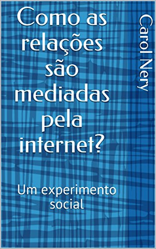 Livro PDF Como as relações são mediadas pela internet?: Um experimento social