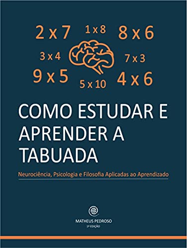 Capa do livro: Como Estudar e Aprender a Tabuada: Neurociência, Psicologia e Filosofia Aplicadas ao Aprendizado - Ler Online pdf
