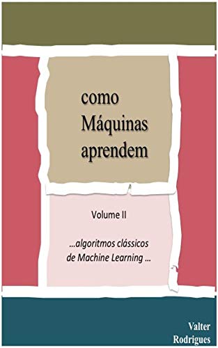 Livro PDF como Máquinas aprendem: Volume II …algoritmos clássicos de Machine Learning