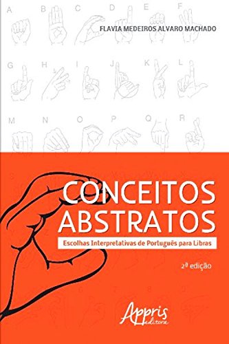 Capa do livro: Conceitos abstratos: escolhas interpretativas de português para libras (Ciências da Linguagem – Linguística e Linguagem) - Ler Online pdf