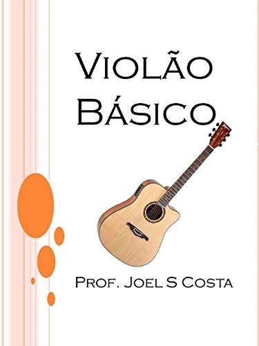 Capa do livro: Curso Básico de Violão: Aprenda Violão com este método super simples e dinâmico - Ler Online pdf