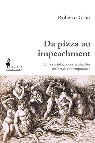 Capa do livro: Da pizza ao impeachment: uma sociologia dos escândalos no Brasil contemporâneo - Ler Online pdf