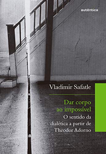 Livro PDF Dar corpo ao impossível: O sentido da dialética a partir de Theodor Adorno