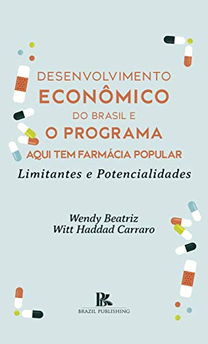 Capa do livro: Desenvolvimento econômico do Brasil e o programa aqui tem farmácia popular: limitantes e potencialidades - Ler Online pdf